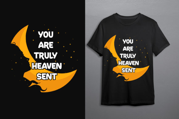 You Are Truly Heaven Sent T-shirt Design